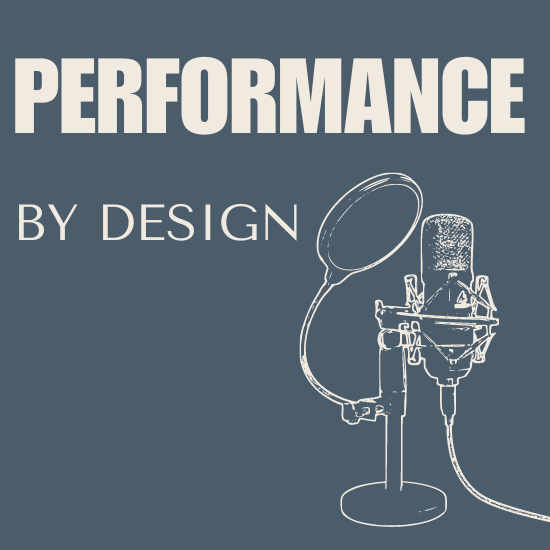 The “Performance by Design”&nbsp;Podcast